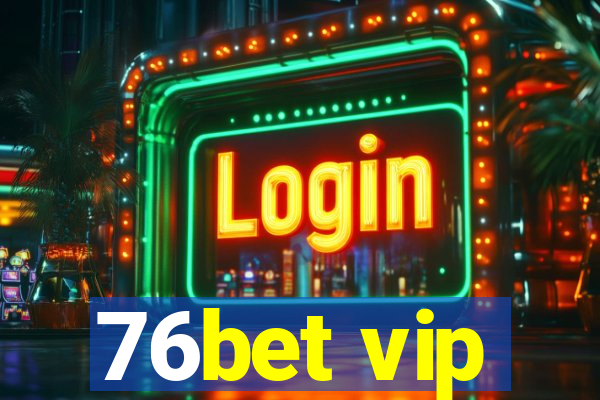 76bet vip